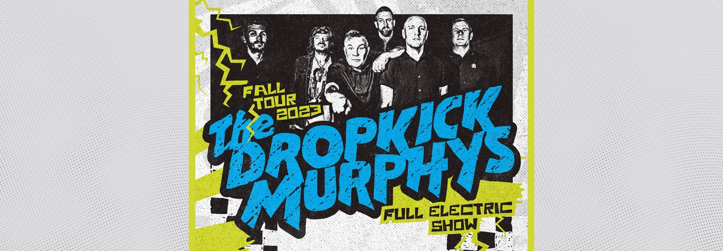 Dropkick Murphys with special guests THE INTERRUPTERS & JESSE AHERN