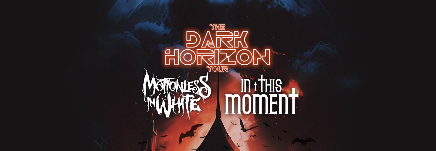 MOTIONLESS IN WHITE & IN THIS MOMENT: THE DARK HORIZON TOUR with special guests FIT FOR A KING & FROM ASHES TO NEW