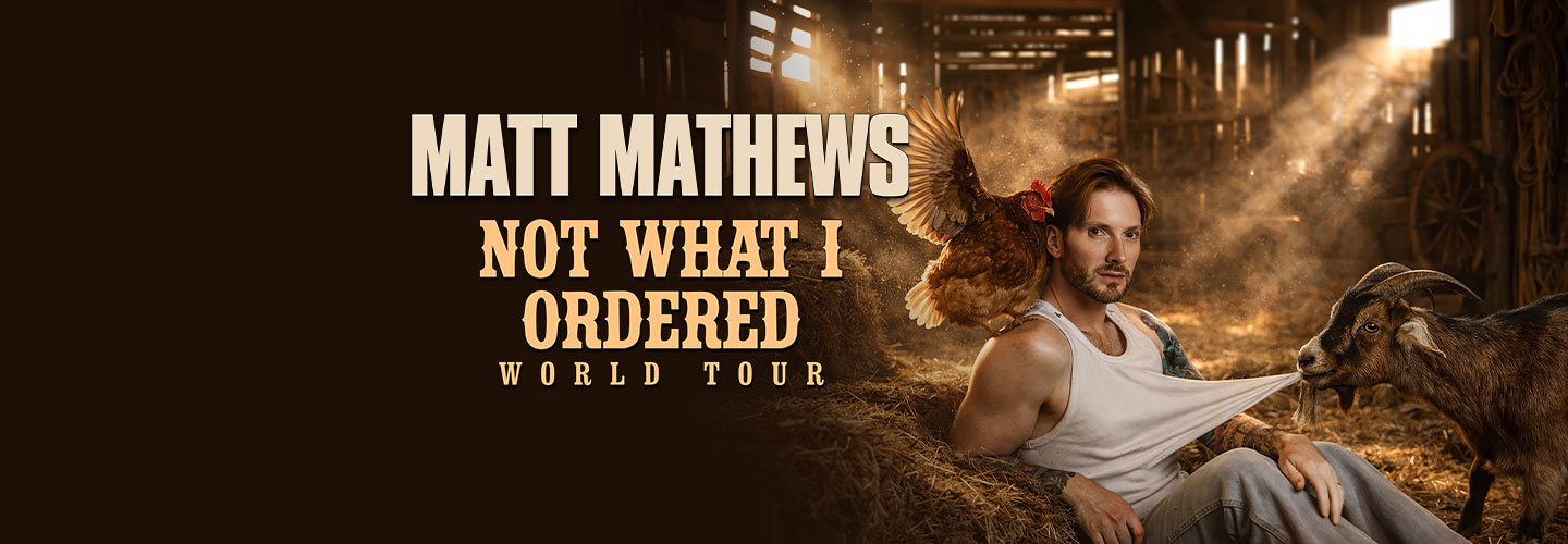 Matt Mathews: Not What I Ordered World Tour
