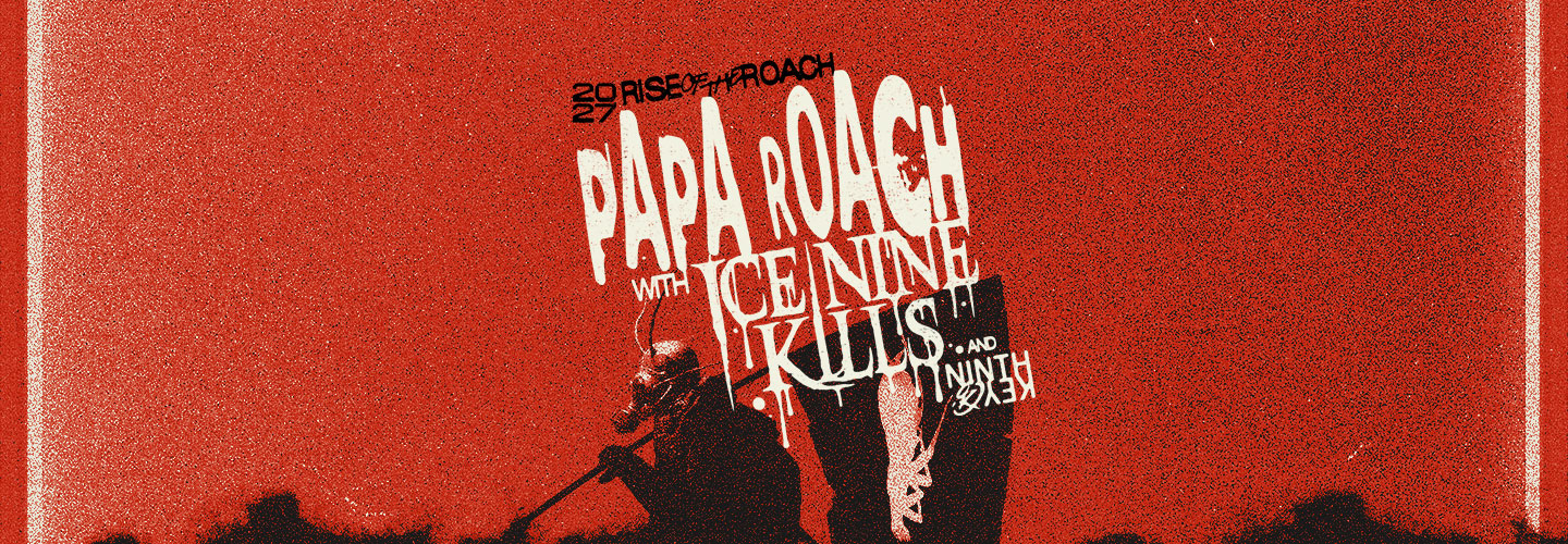 Papa Roach with special guests Ice Nine Kills & Ninth Key