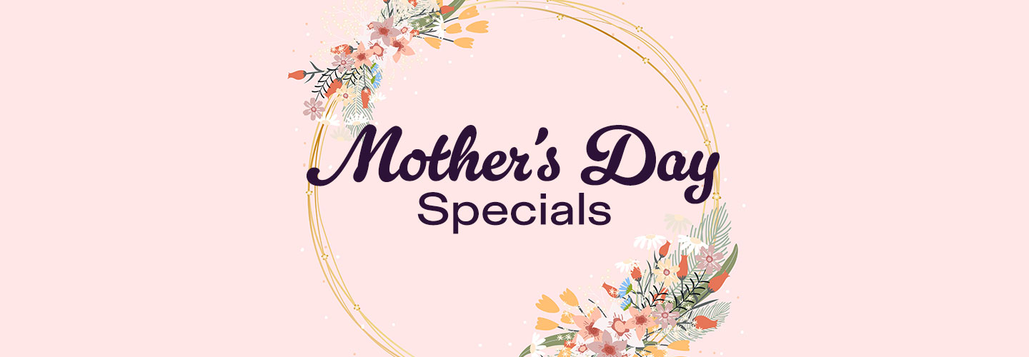 Mother's Day Specials