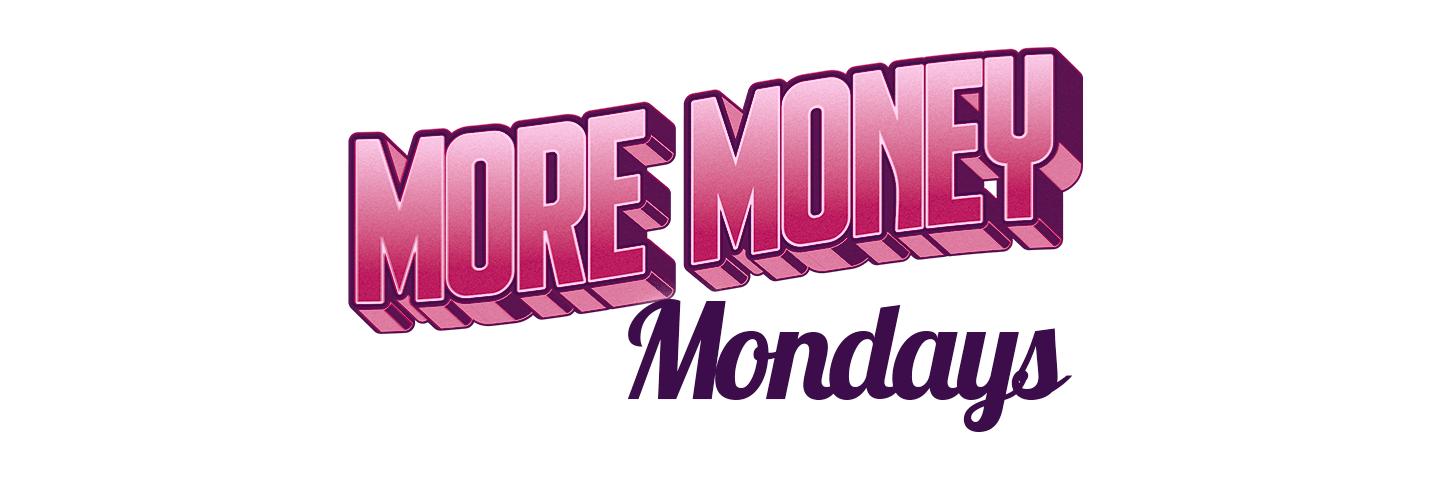 More Money Mondays