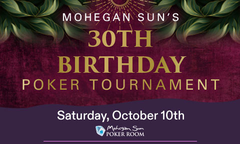 Mohegan Sun's 30th Birthday $30,000 Guarantee No Limit Hold'em Tournament