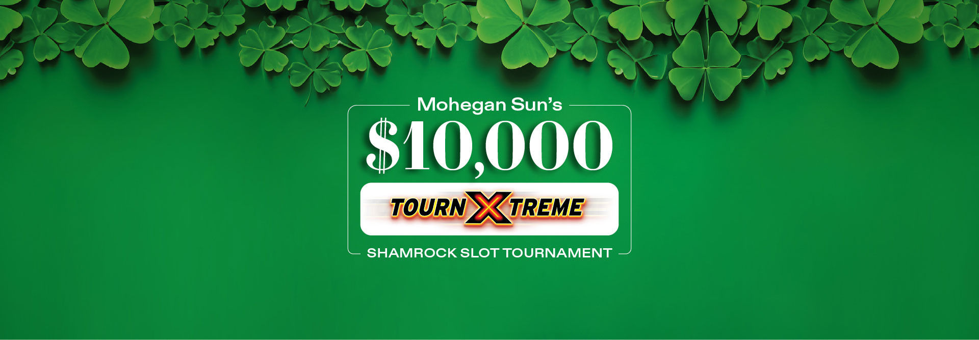 Mohegan Sun's $10,000 TournXTreme Shamrock Slot Tournament