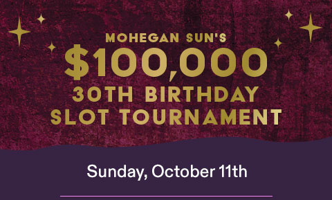 Mohegan Sun's $100,000 30th Birthday Slot Tournament