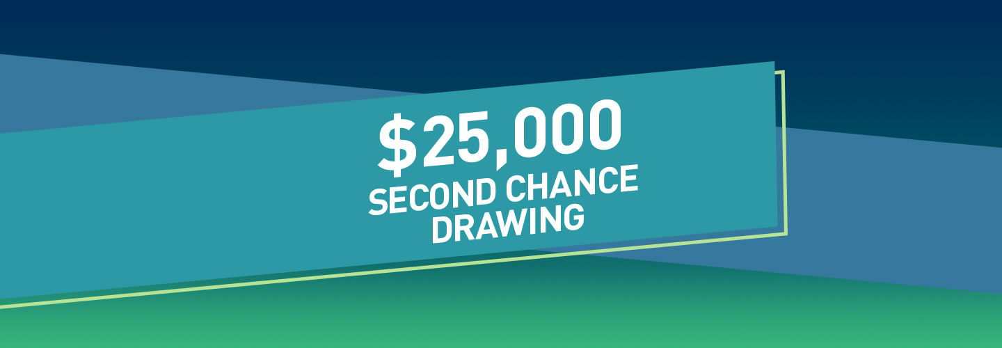 $25,000 Second Chance Drawing