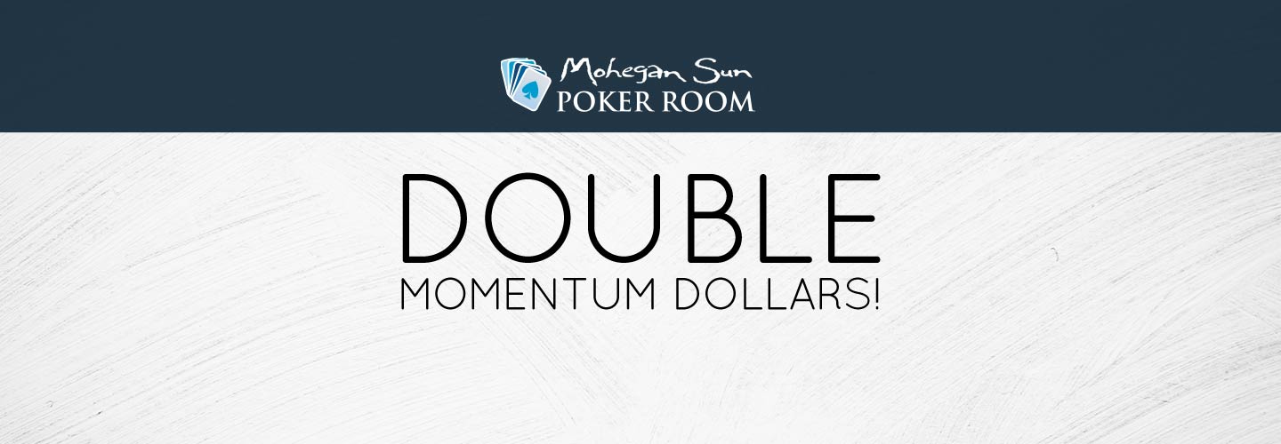 Double Momentum Dollars in the Poker Room