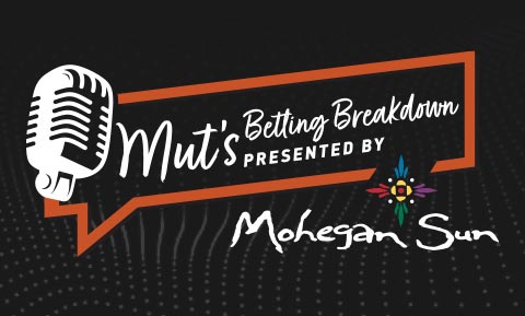 Mut's Betting Breakdown Presented by Mohegan Sun graphic